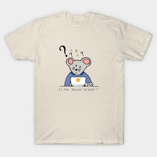 Is the "mouse" broken ? T-Shirt